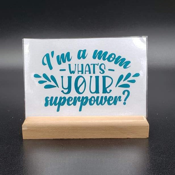 I'm a Mom What's Your Super Power  Vinyl Decal