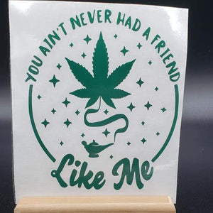 Ain't Never Had a Friend Like Weed Vinyl Decal